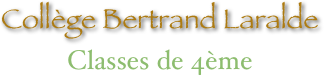Collège Bertrand Laralde
Classes de 4ème