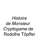 Histoire de Monsieur Cryptogame de Rodolhe Töpffer