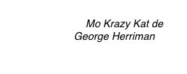 
Mo Krazy Kat de George Herriman