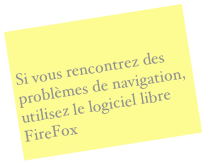 
Si vous rencontrez des problèmes de navigation, utilisez le logiciel libre FireFox