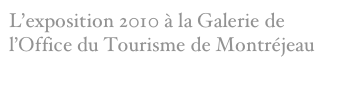 L’exposition 2010 à la Galerie de l’Office du Tourisme de Montréjeau