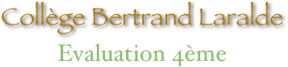 Collège Bertrand Laralde
Evaluation 4ème