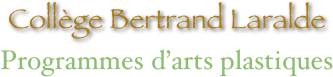 Collège Bertrand Laralde
Programmes d’arts plastiques