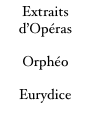 Extraits d’Opéras
Orphéo
Eurydice

