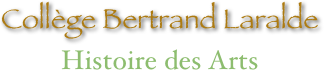 Collège Bertrand Laralde
Histoire des Arts